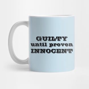 Guilty until proven Innocent Mug